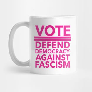 Vote - Defend Democracy Against Fascism - hot pink Mug